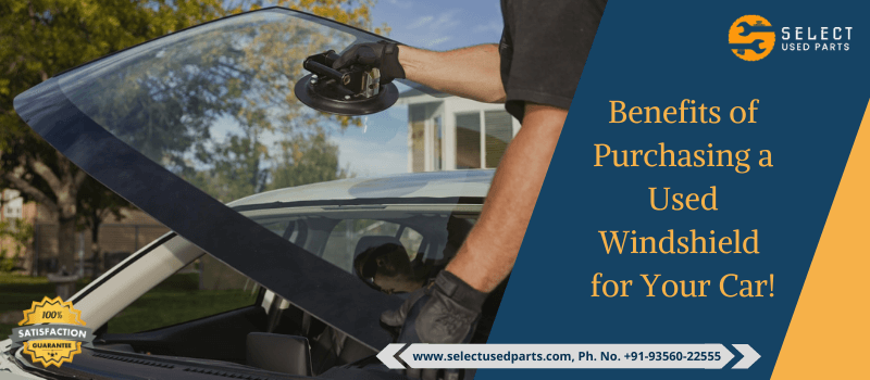 Benefits of Purchasing a Used Windshield for Your Car!