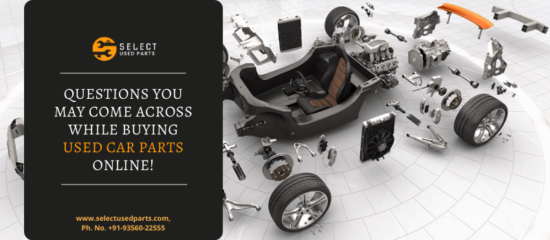 Questions you may come across while Buying Used Car Parts Online!